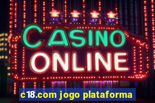 c18.com jogo plataforma